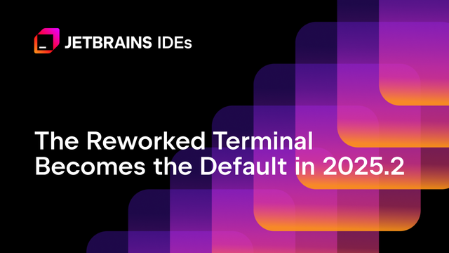 The Reworked Terminal Becomes the Default in 2025.2