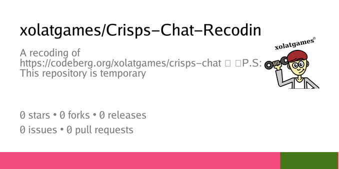 Zusammenfassungskarte des Repositorys xolatgames/Crisps-Chat-Recoding, beschrieben als A recoding of https://codeberg.org/xolatgames/crisps-chat
P.S: This repository is temporary Zusammenfassungskarte des Repositorys xolatgames/Crisps-Chat-Recoding, beschrieben als A recoding of https://codeberg.org/xolatgames/crisps-chat
P.S: This repository is temporary