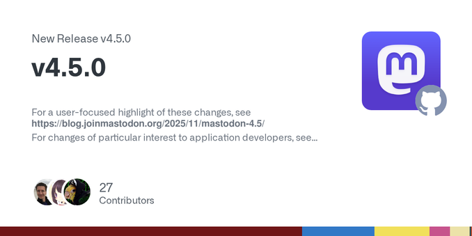 For a user-focused highlight of these changes, see https://blog.joinmastodon.org/2025/11/mastodon-4.5/
For changes of particular interest to application developers, see https://blog.joinmastodon.or...