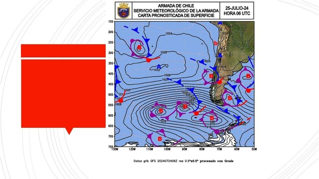 Servicio Meteorológico de la armada Carta Pronosticada de Superficie 25 Julio 2024 UTC 6 Frente entrando en las costas del Sur con ciclón hacia los canales Otro ciclón a la altura de Malvinas Frente frío en el Paso de Drake